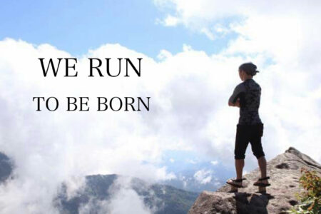 We Run in Order to Be Born