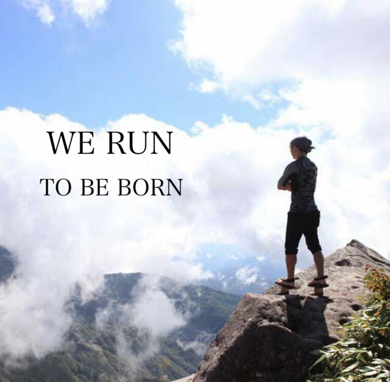 We Run in Order to Be Born